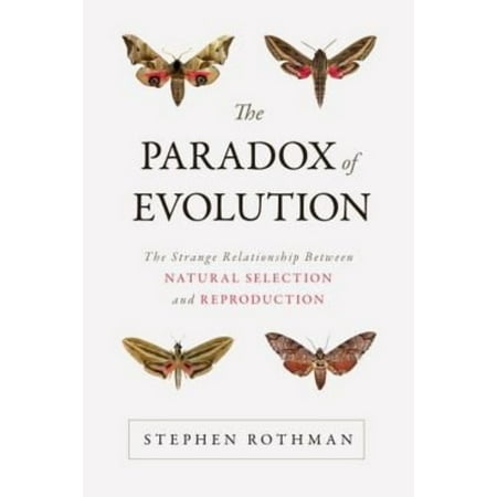 The Paradox of Evolution: The Strange Relationship Between Natural Selection and Reproduction