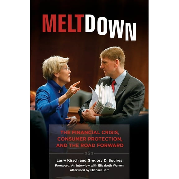 Meltdown: The Financial Crisis, Consumer Protection, and the Road Forward, (Paperback)