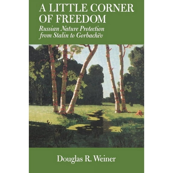 A Little Corner of Freedom : Russian Nature Protection from Stalin to Gorbachev (Edition 1) (Paperback)