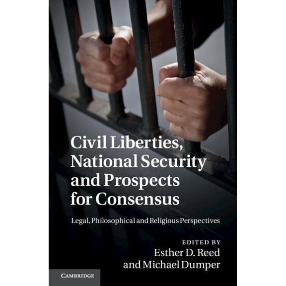 Civil Liberties, National Security and Prospects for Consensus: Legal, Philosophical and Religious Perspectives, (Hardcover)