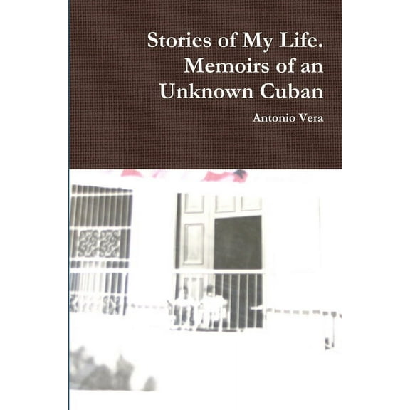 Stories of My Life. Memoirs of an Unknown Cuban, (Paperback)
