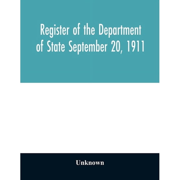 Register of the Department of State September 20, 1911, (Paperback)