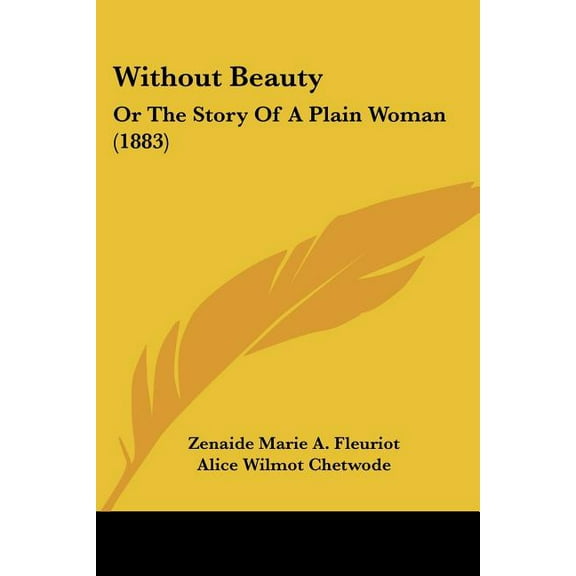 Without Beauty: Or the Story of a Plain Woman (1883) (Paperback)