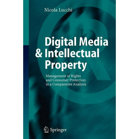 Digital Media & Intellectual Property: Management of Rights and Consumer Protection in a Comparative Analysis, (Paperback)
