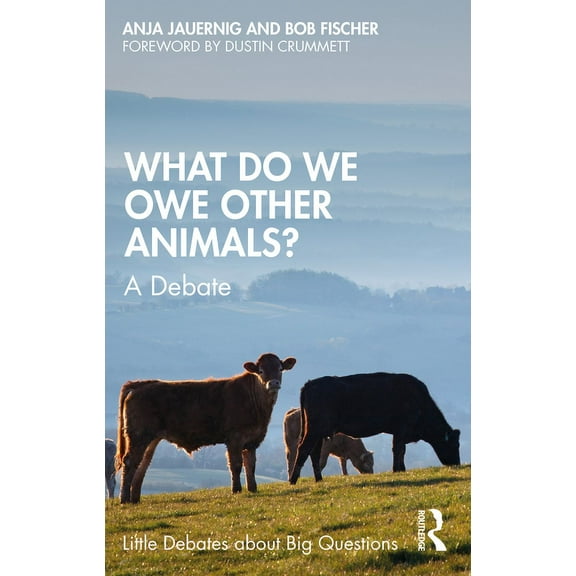 Little Debates about Big Questions What Do We Owe Other Animals?: A Debate, (Paperback)