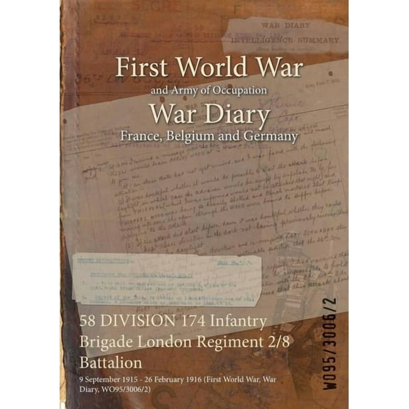 58 DIVISION 174 Infantry Brigade London Regiment 2/8 Battalion : 9 September 1915 - 26 February 1916 (First World War, War Diary, WO95/3006/2) (Paperback)