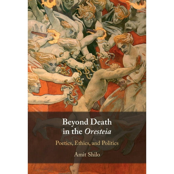 Beyond Death in the Oresteia, (Hardcover)