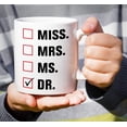 thumbnail image 5 of Funny Mug - Miss Mrs. Ms. Dr. Doctor 11 Oz Ceramic Coffee Mugs - Funny, Sarcasm, Sarcastic, Motivational, Inspirational birthday gifts for medics, friends, coworkers, siblings, dad, mom, 5 of 6