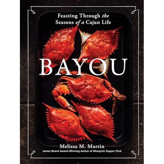 Pre-Owned Bayou: Feasting Through the Seasons of a Cajun Life, (Hardcover)