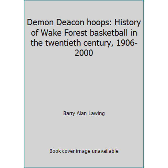 Pre-Owned Demon Deacon hoops: History of Wake Forest basketball in the twentieth century, 1906-2000 (Hardcover) 0970528205 9780970528209