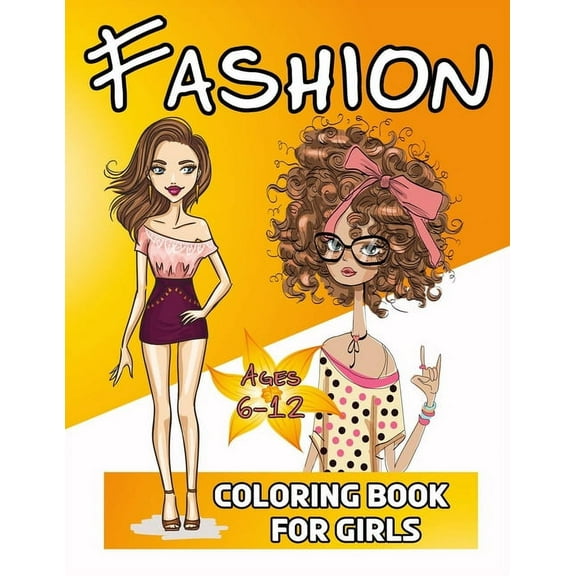 Fashion Coloring Book For Girls 6-12: 50 Fun Coloring Pages For Girls and Kids, (Paperback)