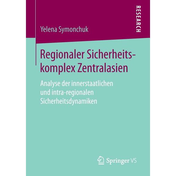 Regionaler Sicherheitskomplex Zentralasien: Analyse Der Innerstaatlichen Und Intra-Regionalen Sicherheitsdynamiken, (Paperback)