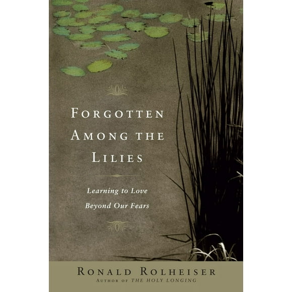 Pre-Owned Forgotten Among the Lilies: Learning to Love Beyond Our Fears (Paperback) 0385512325 9780385512329