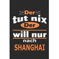 thumbnail image 1 of Der tut nix Der will nur nach Shanghai : Notizbuch mit 110 Seiten, ebenfalls Nutzung als Dekoration in Form eines Schild bzw. Poster möglich (Paperback), 1 of 1