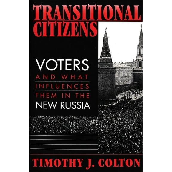 Transitional Citizens: Voters and What Influences Them in the New Russia, (Paperback)