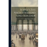 Schill's Zug Nach Stralsund Und Sein Ende : Tagebuch Eines Seiner Vertrauten (Hardcover)
