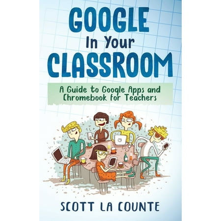 Google In Your Classroom: A Guide to Google Apps and Chromebook for Teachers (Other)