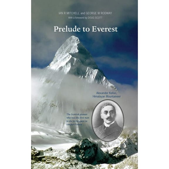 Prelude to Everest: Alexander Kellas, Himalayan Mountaineer (Paperback)