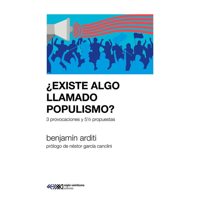 ¿Existe Algo Llamado Populismo? 3 Provocaciones Y 5 1/2 Pro