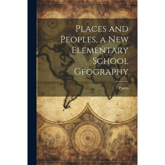 Places and Peoples, a New Elementary School Geography, (Paperback)