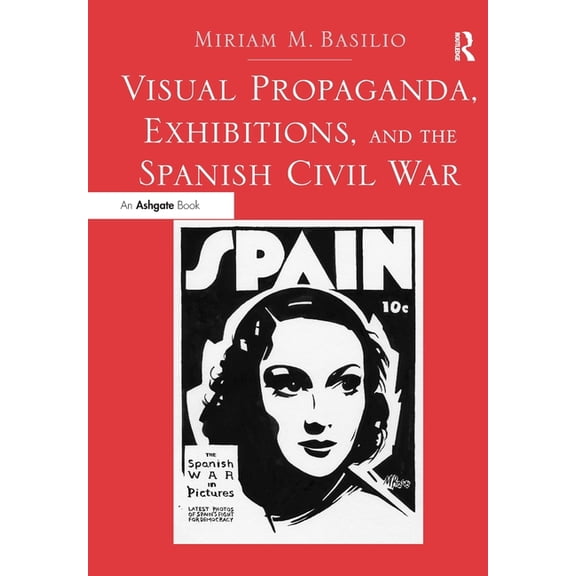 Visual Propaganda, Exhibitions, and the Spanish Civil War, (Paperback)