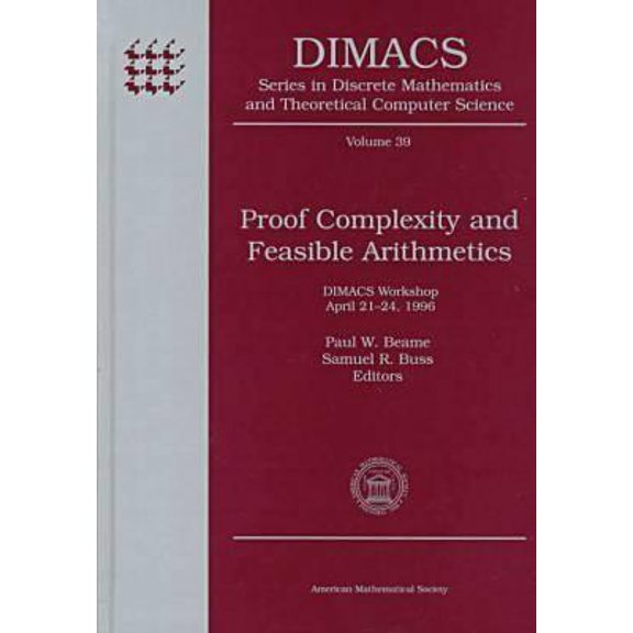 Dimacs Series in Discrete Mathematics and Theoretical Comput: Proof Complexity and Feasible Arithmetics : Dimacs Workshop, April 21-24, 1996 (Series #39) (Hardcover)