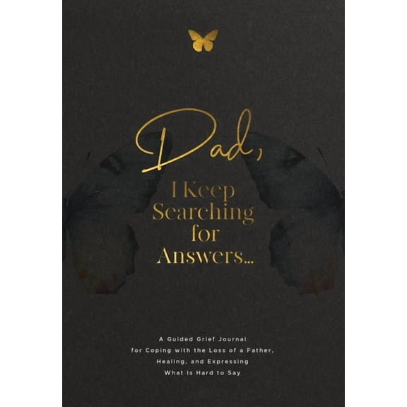Dad, I Keep Searching for Answers...: A Guided Grief Journal for Coping with the Loss of a Father, Healing, and Expressi, (Paperback)