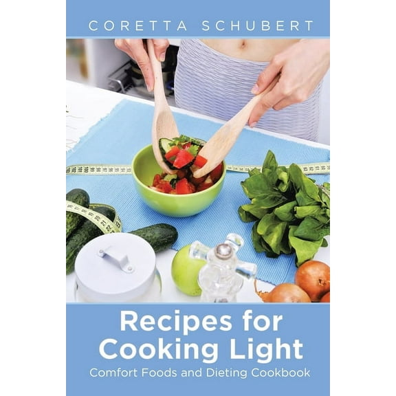 Recipes for Cooking Light: Comfort Foods and Dieting Cookbook, (Paperback)