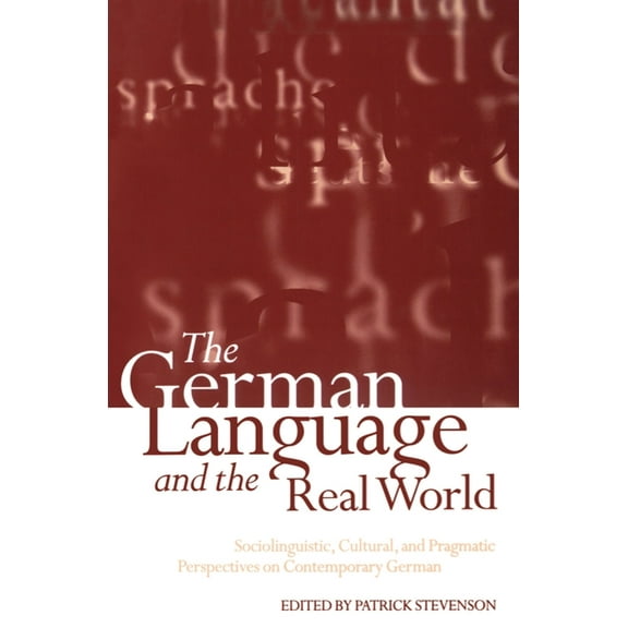 The German Language and the Real World: Sociolinguistic, Cultural, and Pragmatic Perspectives on Contemporary German, (Paperback)