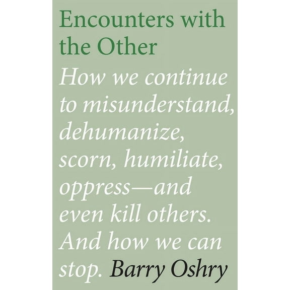 Encounters with the Other : How we continue to misunderstand, dehumanize, scorn, humiliate, oppress--and even kill other humans. And how we can stop. (Edition 2) (Paperback)