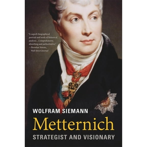 Pre-Owned Metternich: Strategist and Visionary (Paperback) by Wolfram Siemann, Daniel Steuer