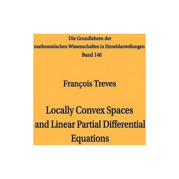 Grundlehren Der Mathematischen Wissensch Locally Convex Spaces and Linear Partial Differential Equations, Book 146, (Paperback)