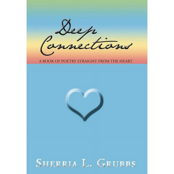 Deep Connections : A Book of Poetry Straight from the Heart (Hardcover)