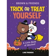 LINE FRIENDS: BROWN and FRIENDS: Trick or Treat Yourself: A Little Book of Mischief