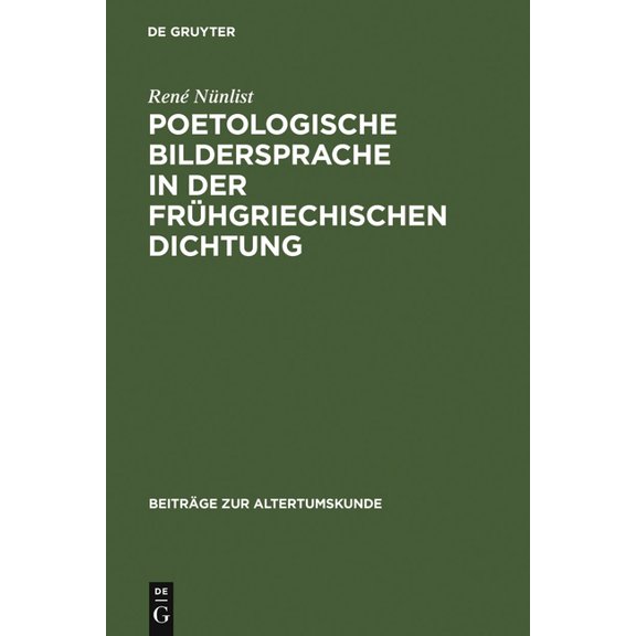 Beiträge Zur Altertumskunde Poetologische Bildersprache in Der Frühgriechischen Dichtung, Book 101, (Hardcover)