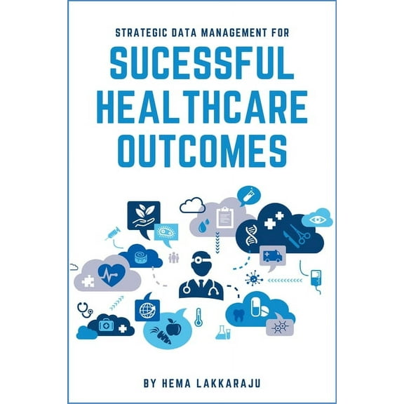Strategic Data Management for Successful Healthcare Outcomes (Paperback)