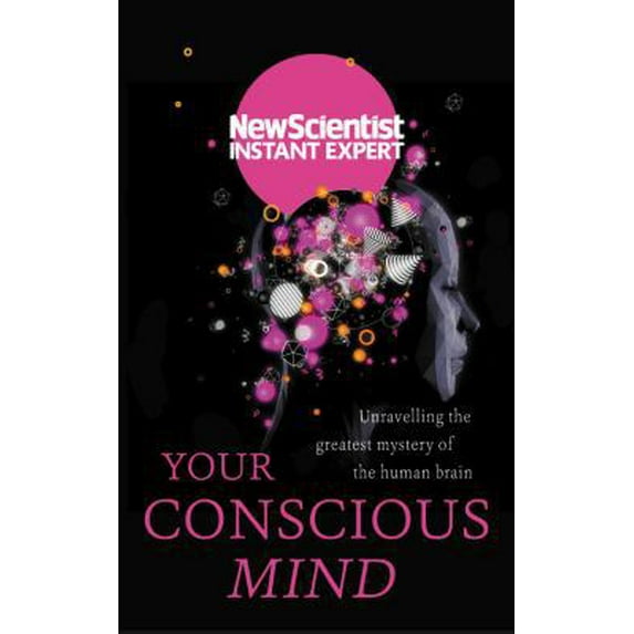 Pre-Owned Your Conscious Mind: Unravelling the Greatest Mystery of the Human Brain (Paperback) 1473658608 9781473658608
