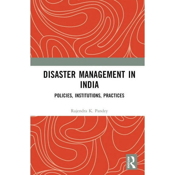 Disaster Management in India: Policies, Institutions, Practices, (Hardcover)