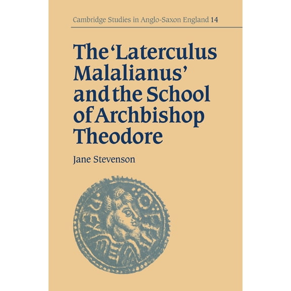 Cambridge Studies in Anglo-Saxon England The 'Laterculus Malalianus' and the School of Archbishop Theodore, Book 14, (Paperback)