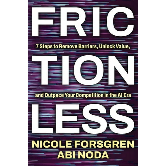 Frictionless: 7 Steps to Remove Barriers, Unlock Value, and Outpace Your Competition in the AI Era, (Paperback)