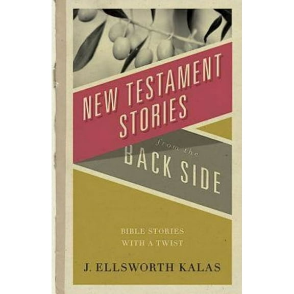 New Testament Stories from the Back Side: Bible Stories with a Twist, (Paperback)