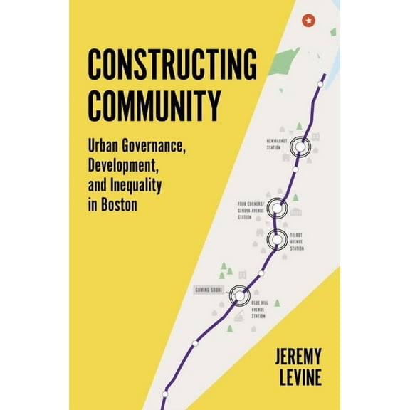 Constructing Community: Urban Governance, Development, and Inequality in Boston, (Hardcover)