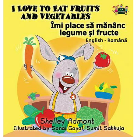 I Love to Eat Fruits and Vegetables : English Romanian Bilingual