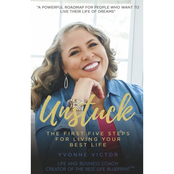 Unstuck: The First Five Steps for Living Your Best Life, (Paperback)