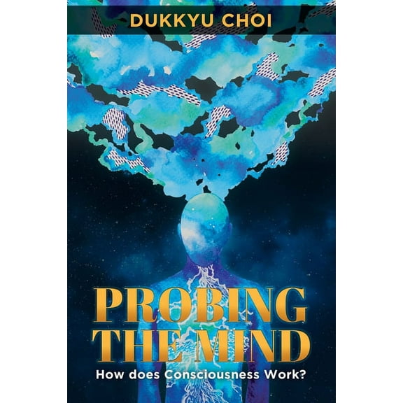 Probing the Mind: How Does Consciousness Work?, (Paperback)