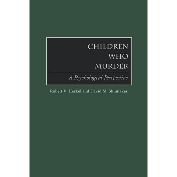 Children Who Murder: A Psychological Perspective, (Paperback)