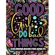 Good Girls Do Bad Things : Lesbian Coloring Books For Adults Featured With Humorous Quotes And Various Designs To Color for Stress Relief & Relaxation (Paperback)