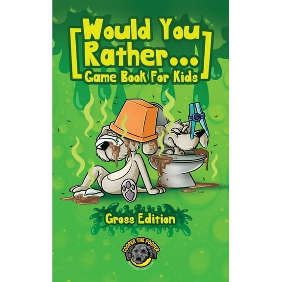 Would You Rather Game Book for Kids (Gross Edition): 200  Totally Gross, Disgusting, Crazy and Hilarious Scenarios the W, (Hardcover)