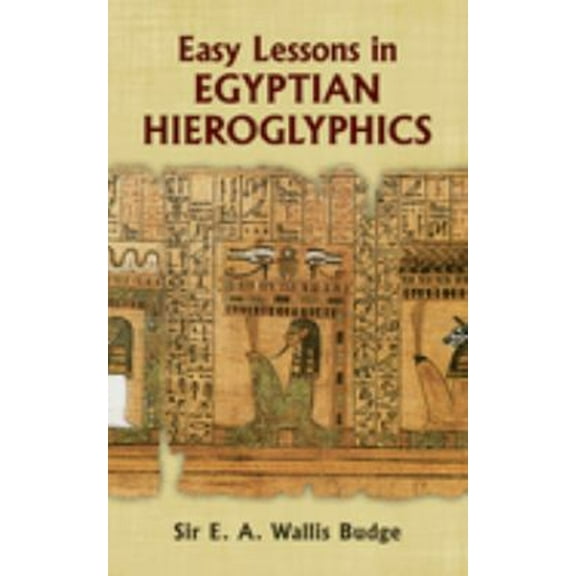 Pre-Owned Easy Lessons in Egyptian Hieroglyphics (Paperback) by E. A. Wallis Budge