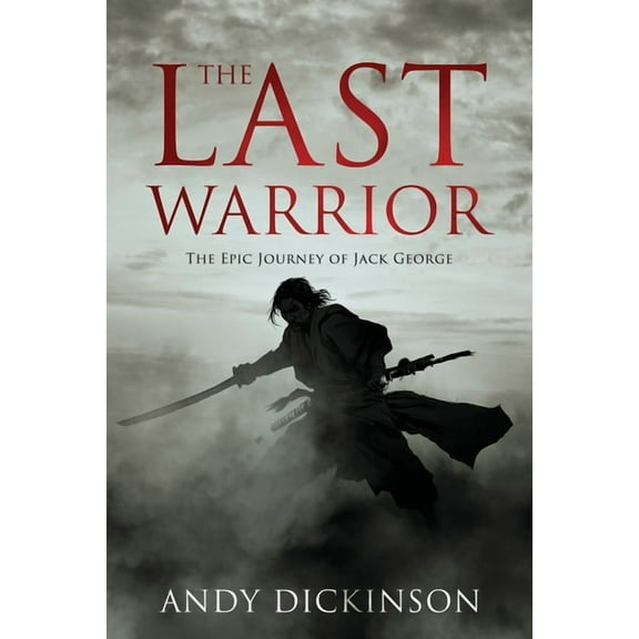 The Last Warrior: The Epic Journey of Jack George, (Paperback)